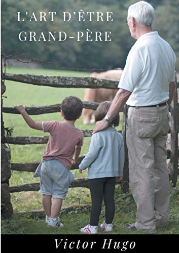 L'Art d'être grand-père: Un recueil de 27 poèmes de Victor Hugo dédié à ses petits enfants (édition intégrale)